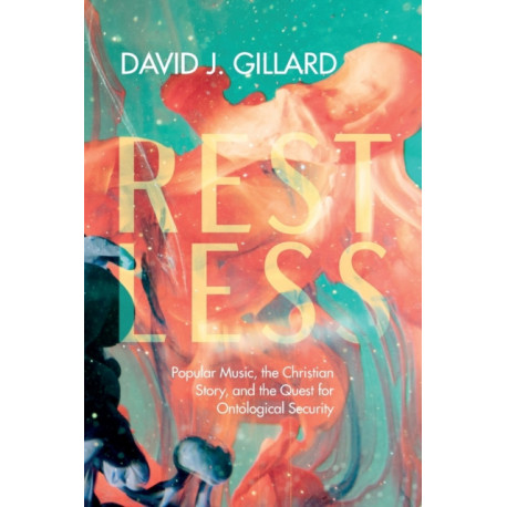 Restless: Popular Music, the Christian Story, and the Quest for Ontological Security