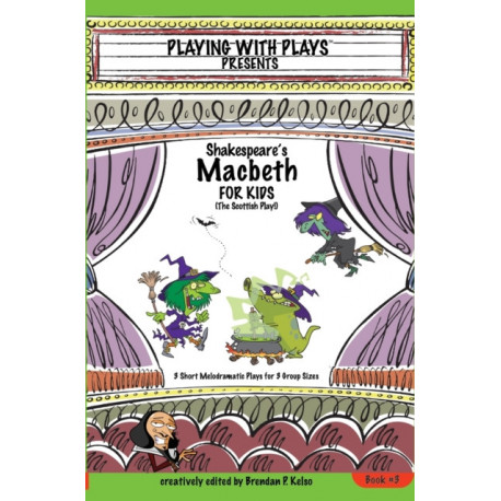 Shakespeare's Macbeth for Kids: 3 Short Melodramatic Plays for 3 Group Sizes