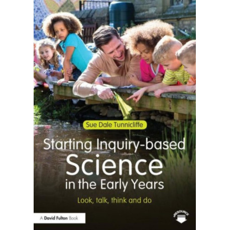 Starting Inquiry-based Science in the Early Years: Look, talk, think and do