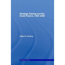 Strategic Basing and the Great Powers, 1200-2000