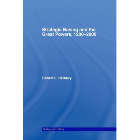 Strategic Basing and the Great Powers, 1200-2000