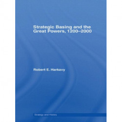 Strategic Basing and the Great Powers, 1200-2000