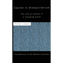 Capital in Disequilibrium: The Role of Capital in a Changing World