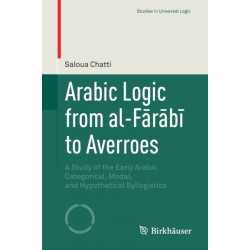 Arabic Logic from al-Farabi to Averroes: A Study of the Early Arabic Categorical, Modal, and Hypothetical Syllogistics