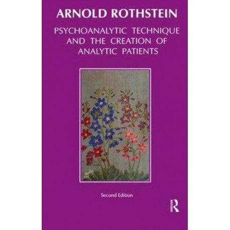 Psychoanalytic Technique and the Creation of Analytic Patients