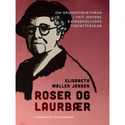 Roser og laurbær. Om grundstrukturen i Thit Jensens kvindepolitiske forfatterskab