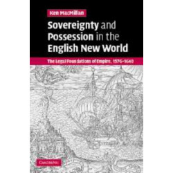 Sovereignty and Possession in the English New World: The Legal Foundations of Empire, 1576–1640