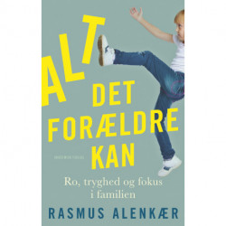 Alt det forældre kan: Ro, tryghed og fokus i familien