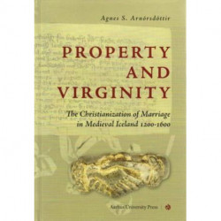 Property and Virginity: The Christianization of Marriage in Medieval Iceland 1200-1600