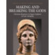 Making and Breaking the Gods: Christian responses to pagan sculpture in late antiquity