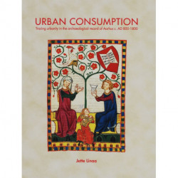 Urban Consumption: Tracing urbanity in the archaeological record of Aarhus c. AD 800-1800