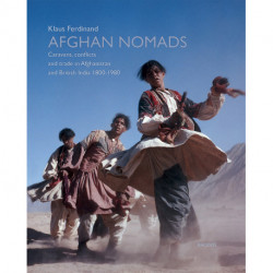 Afghan Nomads: Caravans, conflicts, and trade in Afghanistan and British India 1800-1980