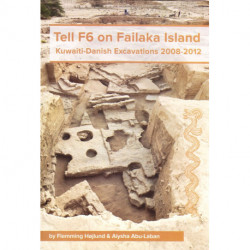 Tell F6 on Failaka Island: Kuwaiti-Danish Excavations 2008-2012
