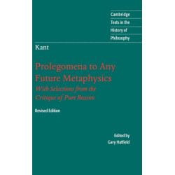 Immanuel Kant: Prolegomena to Any Future Metaphysics: That Will Be Able to Come Forward as Science: With Selections from the Critique of Pure Reason