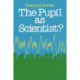 PUPIL AS SCIENTIST