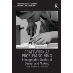 Craftwork as Problem Solving: Ethnographic Studies of Design and Making