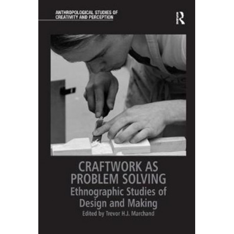 Craftwork as Problem Solving: Ethnographic Studies of Design and Making