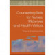 Counselling Skills For Nurses, Midwives and Health Visitors