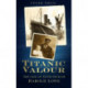 Titanic Valour: The Life of Fifth Officer Harold Lowe