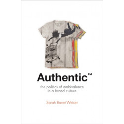 Authentic™: The Politics of Ambivalence in a Brand Culture
