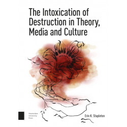 The Intoxication of Destruction in Theory, Culture and Media: A Philosophy of Expenditure after Georges Bataille
