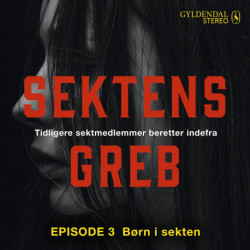 Sektens greb: Børn i sekten EP-3: Tidligere sektmedlemmer beretter indefra