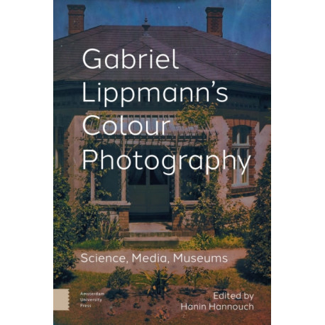 Gabriel Lippmann's Colour Photography: Science, Media, Museums