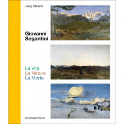 Giovanni Segantini. La Vita – La Natura – La Morte: Landmarks of Swiss Art