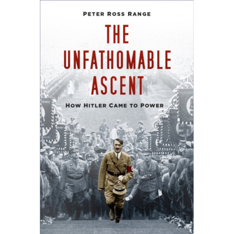 The Unfathomable Ascent: How Hitler Came to Power