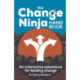 The Change Ninja Handbook: An interactive adventure for leading change