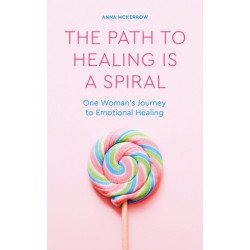 The Path to Healing is a Spiral: One woman's journey to emotional healing