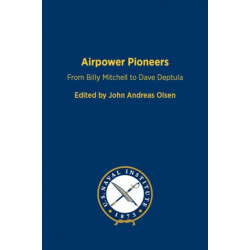 Airpower Pioneers: From Billy Mitchell to Dave Deptula
