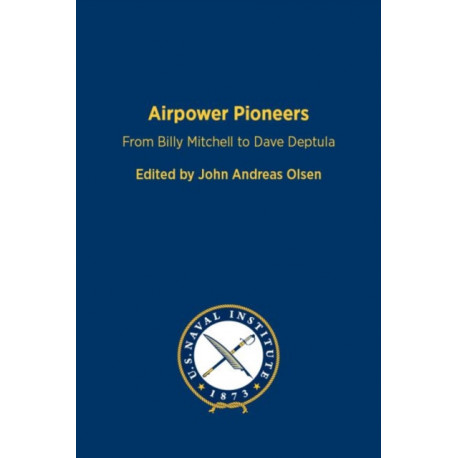 Airpower Pioneers: From Billy Mitchell to Dave Deptula