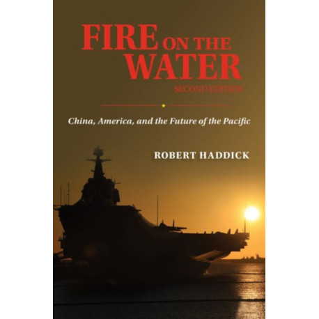 Fire on the Water, Second Edition: China, America, and the Future of the Pacific