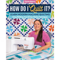 How Do I Quilt It?: Learn Modern Machine Quilting Using Walking-Foot & Free-Motion Techniques