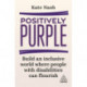 Positively Purple: Build an Inclusive World Where People with Disabilities Can Flourish