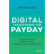 Digital Transformation Payday: Navigate the Hype, Lower the Risks, Increase Return on Investments