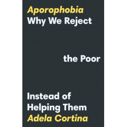Aporophobia: Why We Reject the Poor Instead of Helping Them