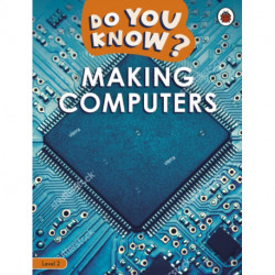 Do You Know? Level 2 – Making Computers