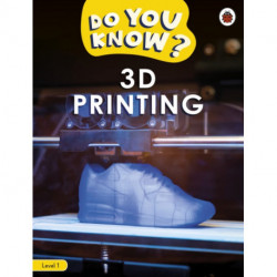 Do You Know? Level 1 – 3D Printing