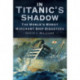 In Titanic's Shadow: The World's Worst Merchant Ship Disasters