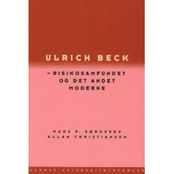 Ulrich Beck - risikosamfundet og det andet moderne: Risikosamfundet og det andet moderne