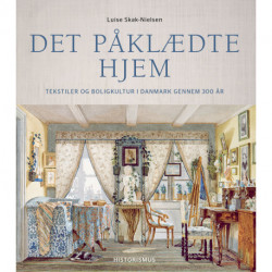 Det påklædte hjem: Tekstiler og boligkultur i Danmark gennem 300 år