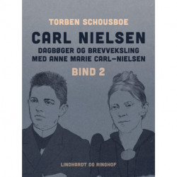 Carl Nielsen – dagbøger og brevveksling med Anne Marie Carl-Nielsen. Bind 2