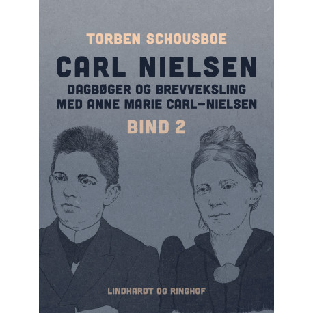 Carl Nielsen – dagbøger og brevveksling med Anne Marie Carl-Nielsen. Bind 2