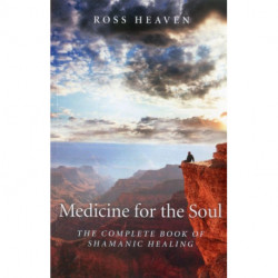 Medicine for the Soul: The Complete Book of Shamanic Healing