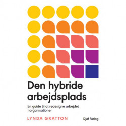 Den hybride arbejdsplads: En guide til at redesigne arbejdet i organisationer