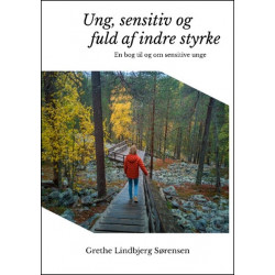 Ung, sensitiv og fuld af indre styrke: En bog til og om sensitive unge