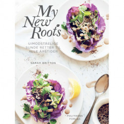 My new roots: Uimodståelige sunde retter til alle årstider