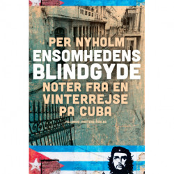 Ensomhedens blindgyde: noter fra en vinterrejse på Cuba